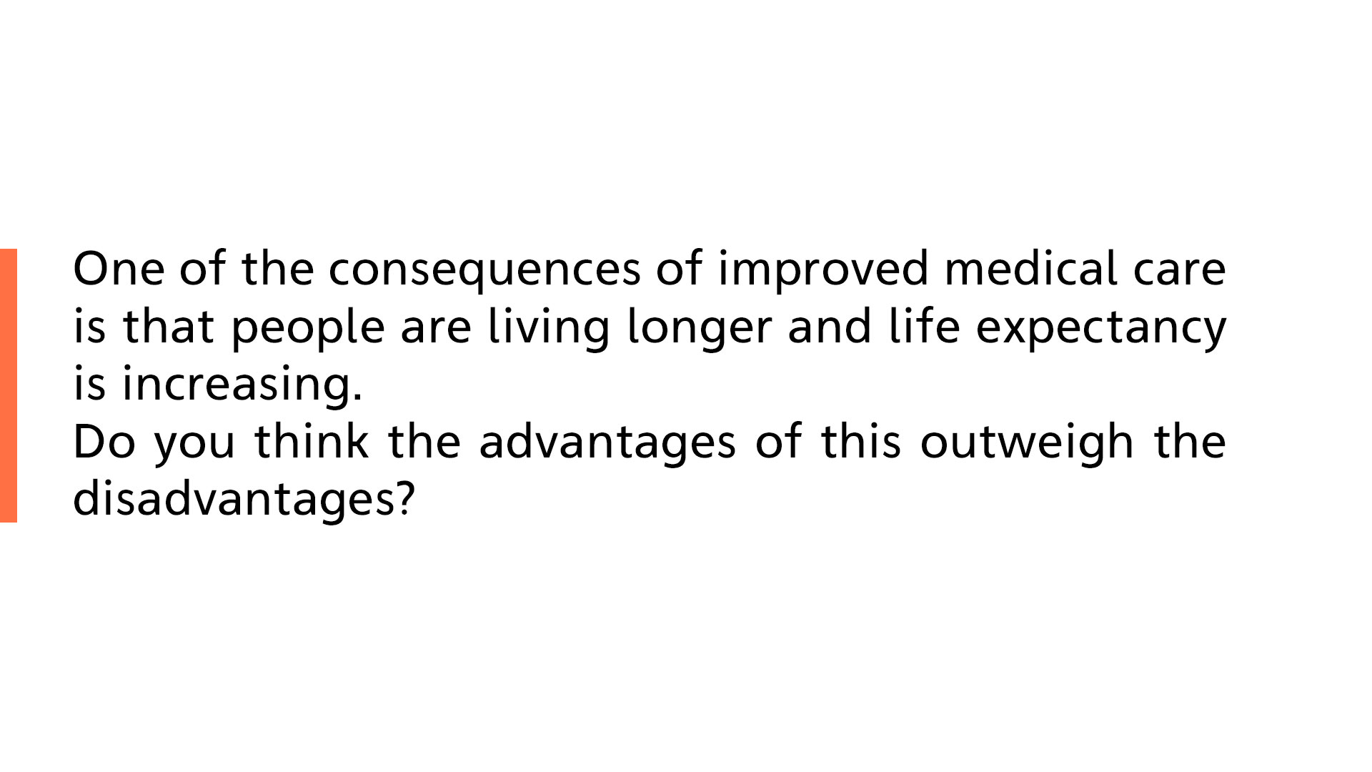 Consequence of improved medical care is people are living longer