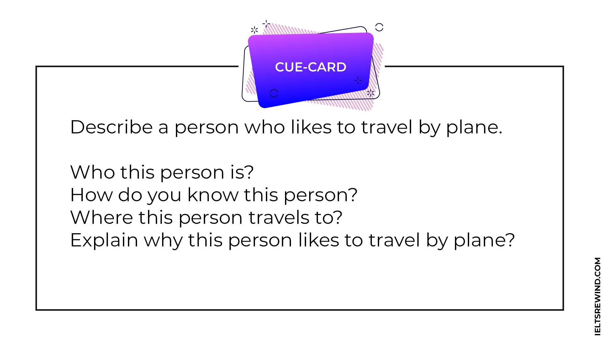 Describe a person who likes to travel by plane IELTS cue card