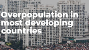Overpopulation in most developing countries