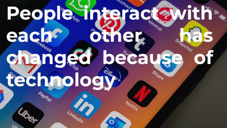 Nowadays the way many people interact with each other has changed because of technology. In what ways has technology affected the types of relationships people make Has this become a positive or negative development