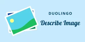 How to describe a image in Duolingo English Test with samples
